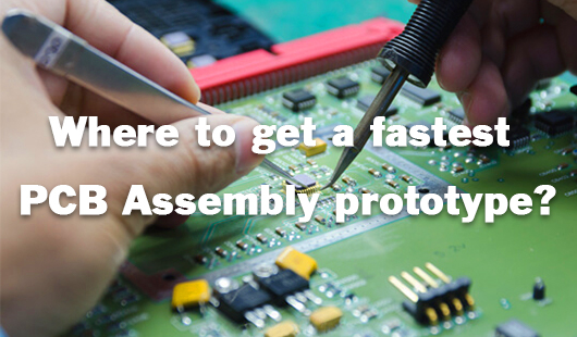 Where to get a fastest PCB Assembly prototype? 